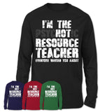 I'm The Psychotic Resource Teacher Everyone Warned You About Funny Coworker Tshirt