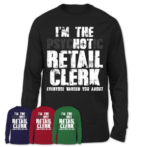 I'm The Psychotic Retail Clerk Everyone Warned You About Funny Coworker Tshirt