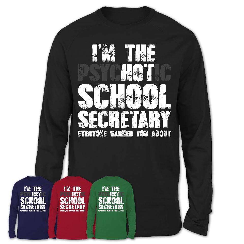 I'm The Psychotic School Secretary Everyone Warned You About Funny Coworker Tshirt