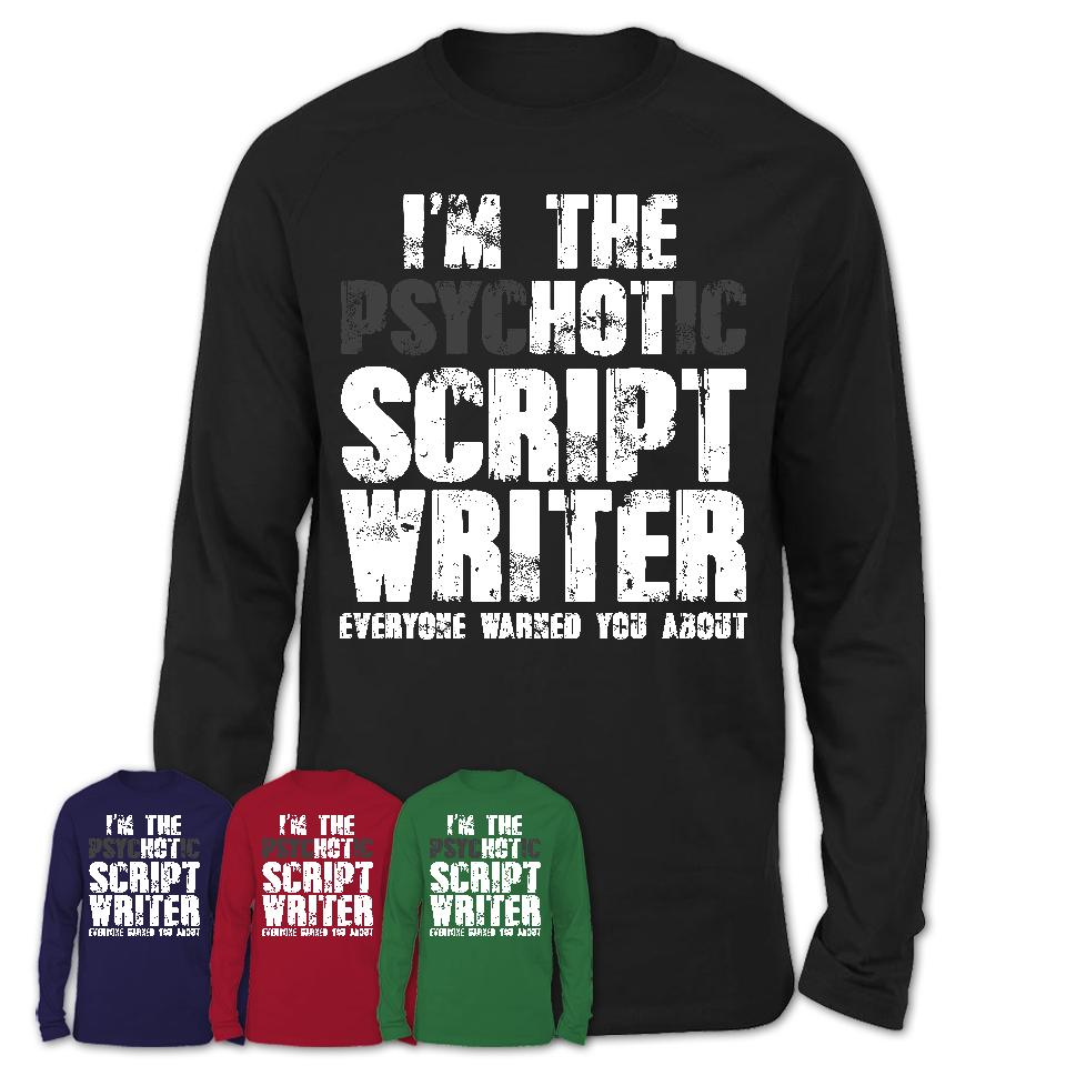 I'm The Psychotic Script Writer Everyone Warned You About Funny Coworker Tshirt