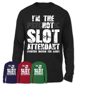 I'm The Psychotic Slot Attendant Everyone Warned You About Funny Coworker Tshirt
