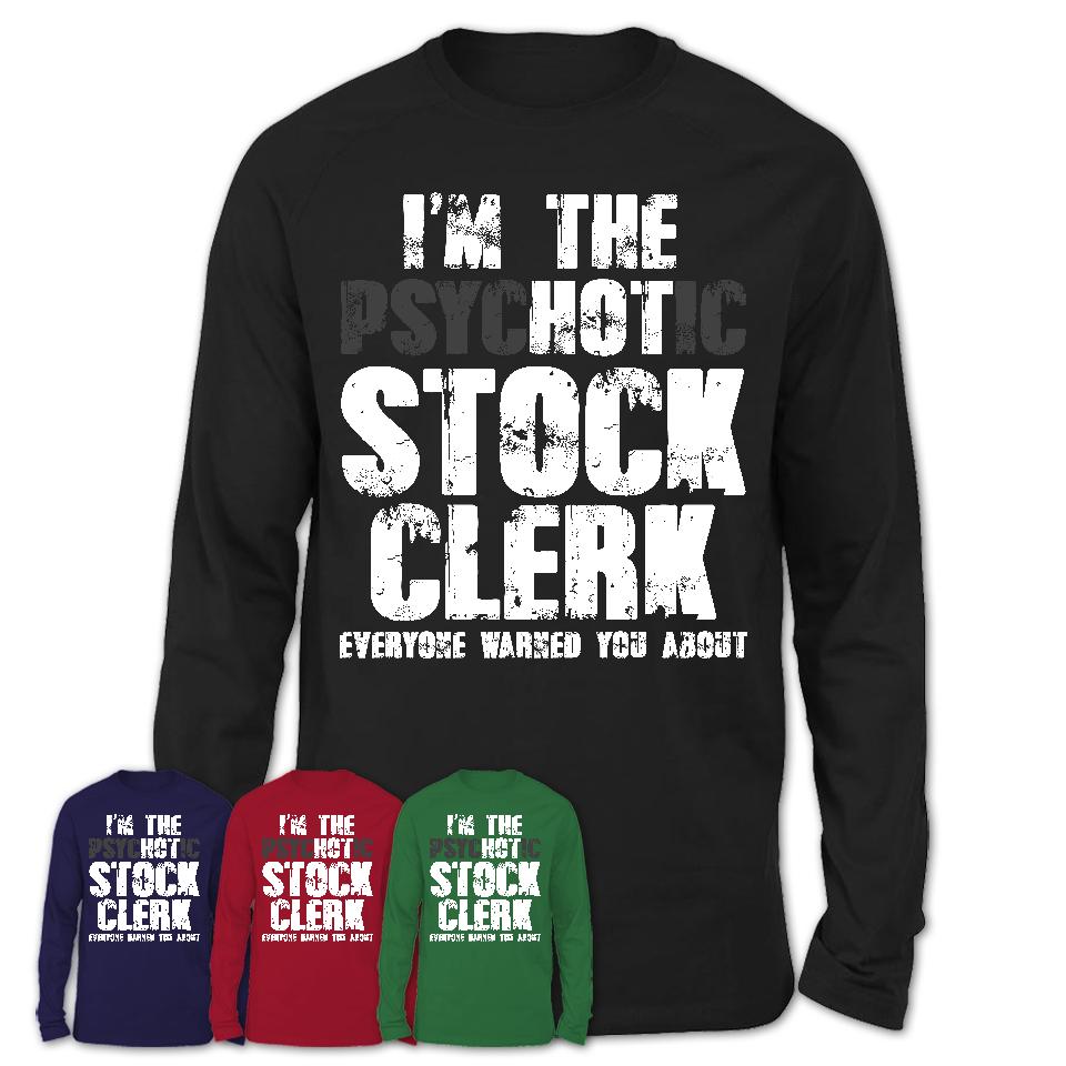 I'm The Psychotic Stock Clerk Everyone Warned You About Funny Coworker Tshirt
