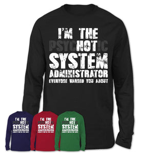 I'm The Psychotic System Administrator Everyone Warned You About Funny Coworker Tshirt