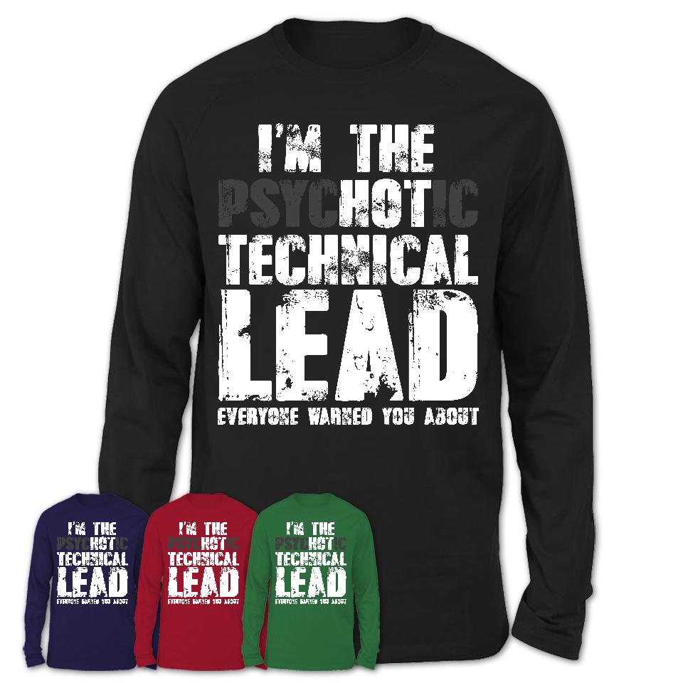 I'm The Psychotic Technical Lead Everyone Warned You About Funny Coworker Tshirt