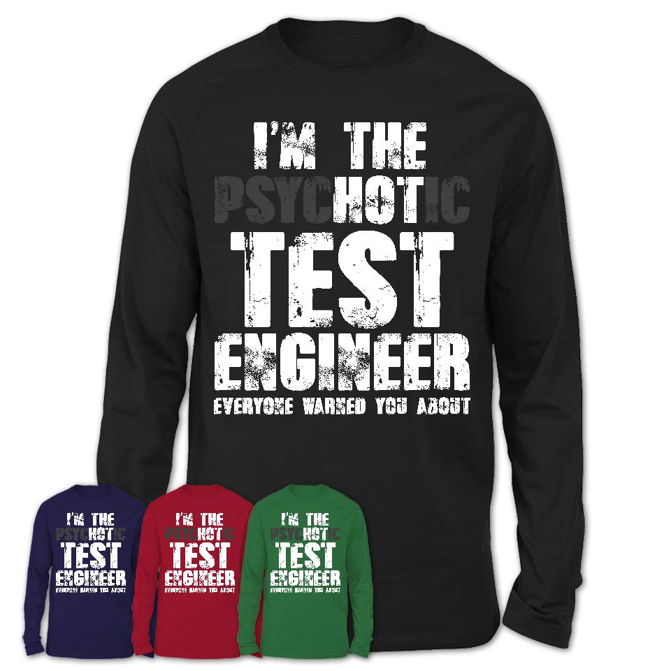I'm The Psychotic Test Engineer Everyone Warned You About Funny Coworker Tshirt