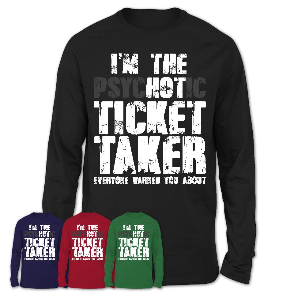 I'm The Psychotic Ticket Taker Everyone Warned You About Funny Coworker Tshirt