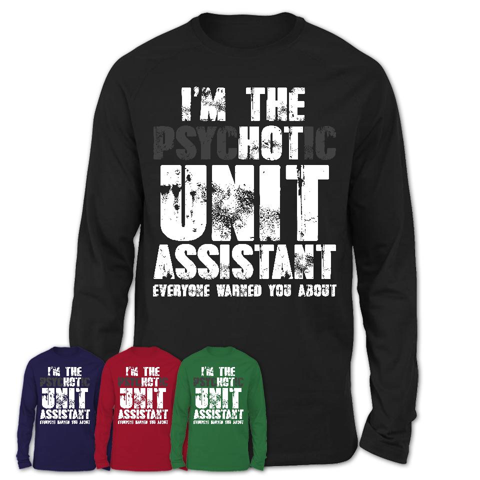 I'm The Psychotic Unit Assistant Everyone Warned You About Funny Coworker Tshirt