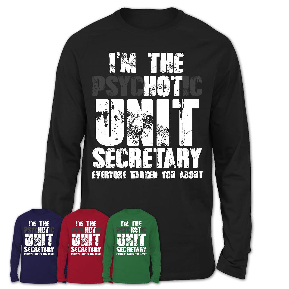 I'm The Psychotic Unit Secretary Everyone Warned You About Funny Coworker Tshirt