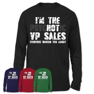 I'm The Psychotic Vp Sales Everyone Warned You About Funny Coworker Tshirt