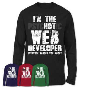 I'm The Psychotic Web Developer Everyone Warned You About Funny Coworker Tshirt