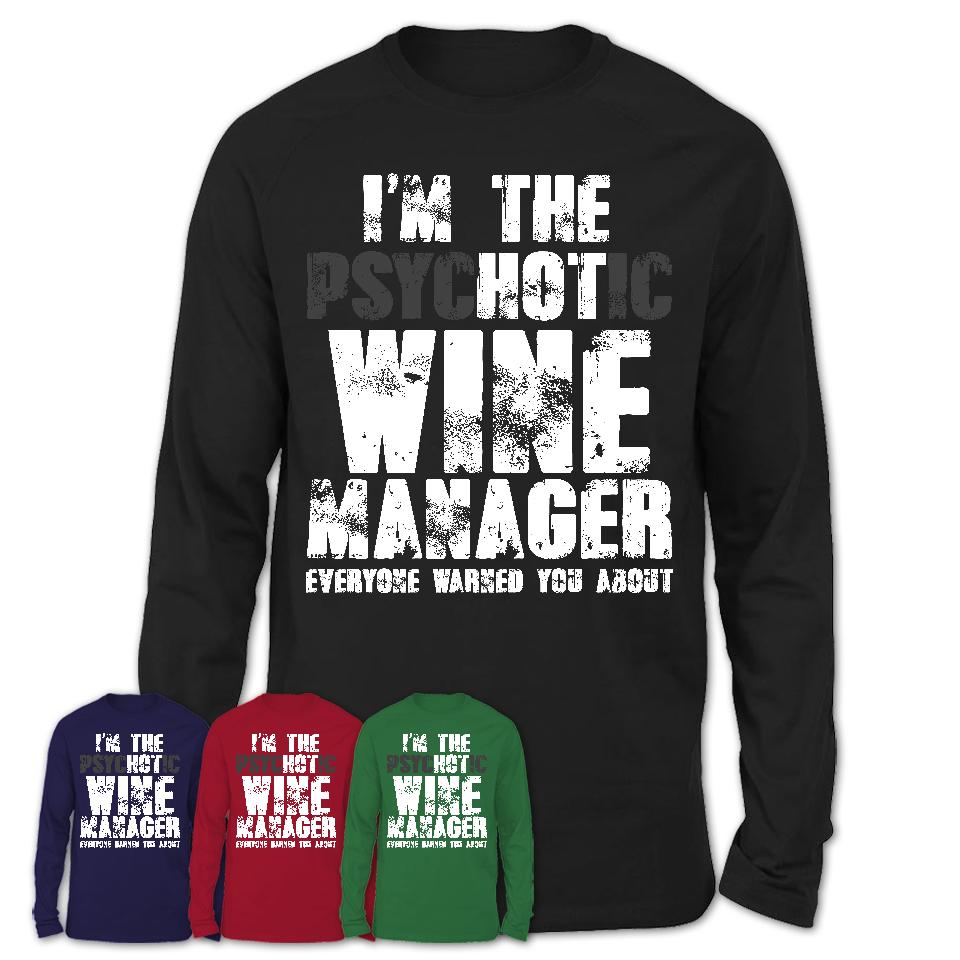 I'm The Psychotic Wine Manager Everyone Warned You About Funny Coworker Tshirt