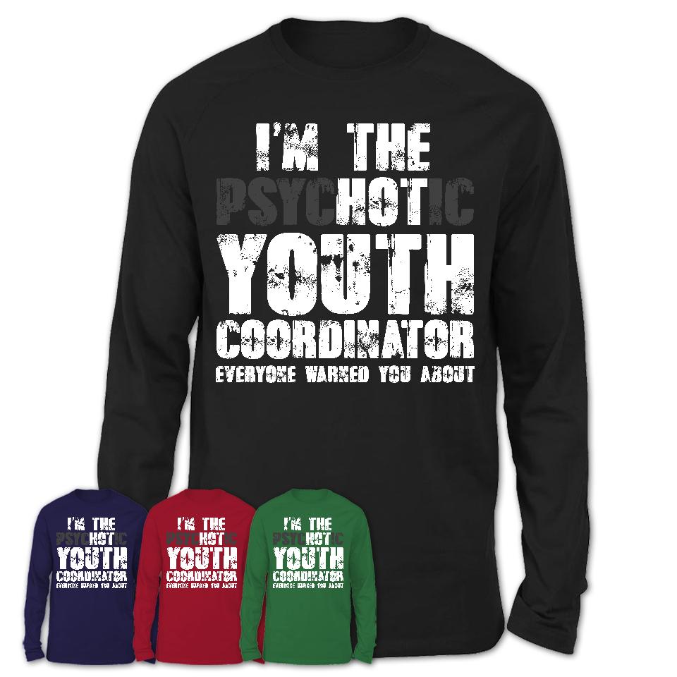 I'm The Psychotic Youth Coordinator Everyone Warned You About Funny Coworker Tshirt