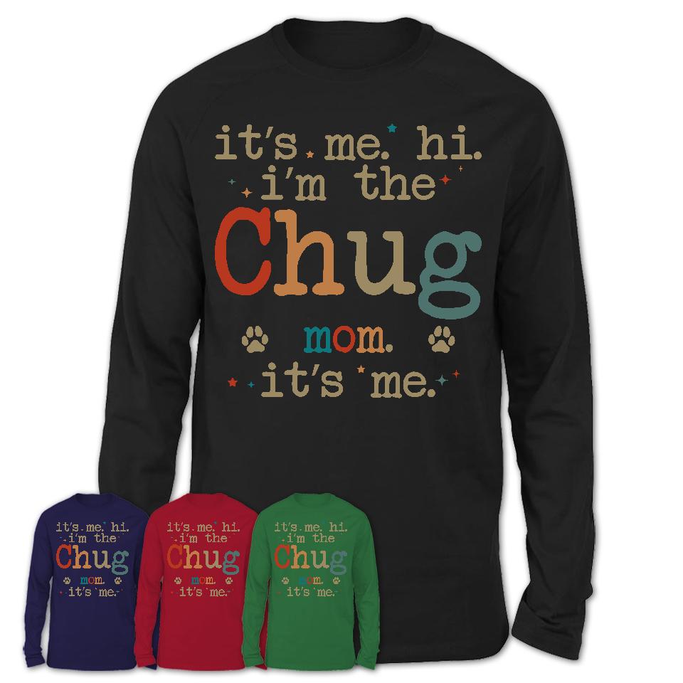 It's Me I'm The Chug Mom Shirt, Dog Mama Of Chug Shirt, Gift for Dog Lovers