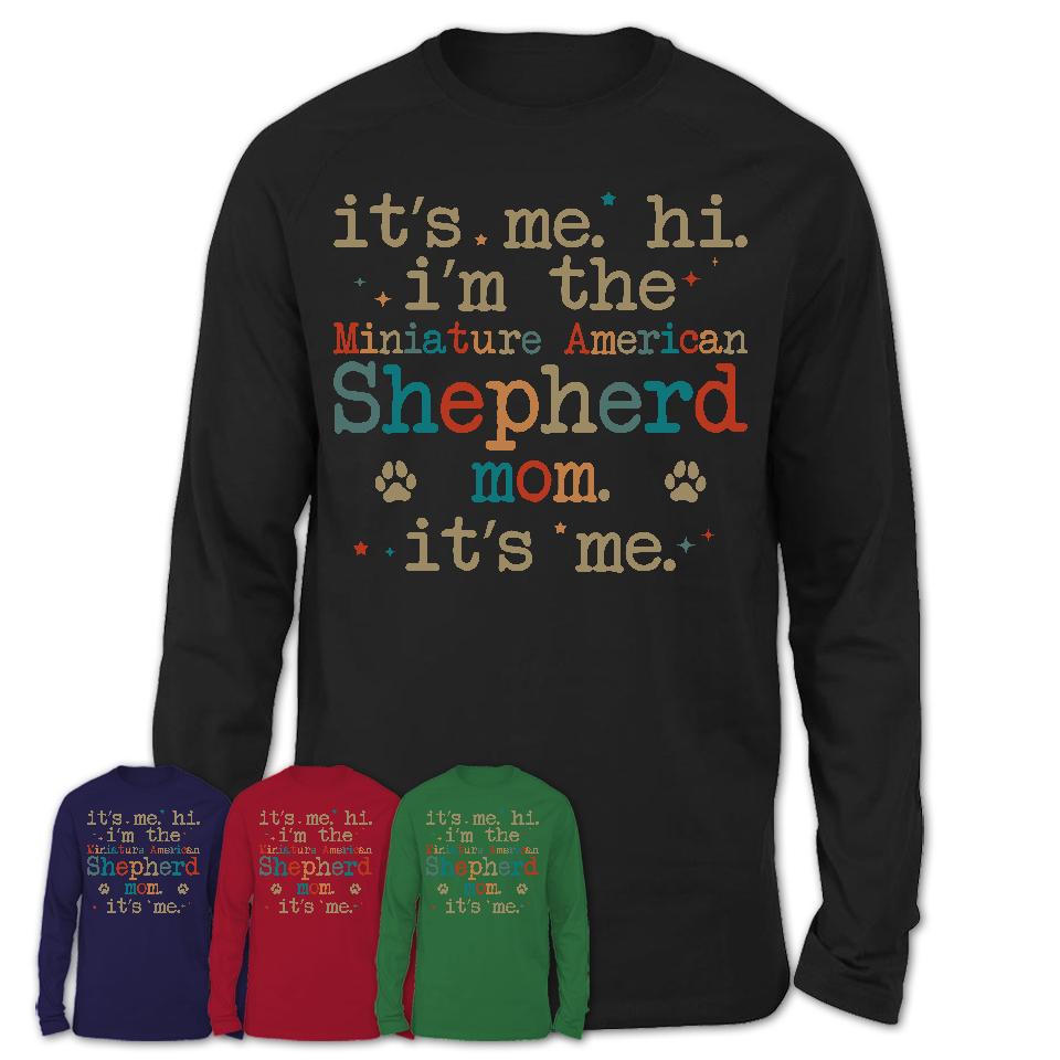 It's Me I'm The Miniature American Shepherd Mom Shirt, Dog Mama Of Miniature American Shepherd Shirt, Gift for Dog Lovers