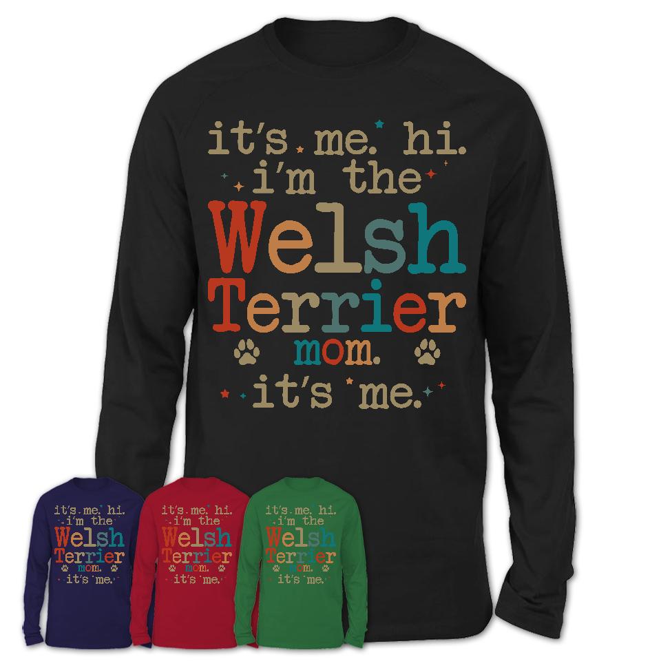 It's Me I'm The Welsh Terrier Mom Shirt, Dog Mama Of Welsh Terrier Shirt, Gift for Dog Lovers