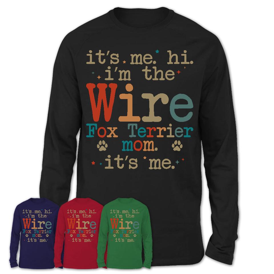 It's Me I'm The Wire Fox Terrier Mom Shirt, Dog Mama Of Wire Fox Terrier Shirt, Gift for Dog Lovers