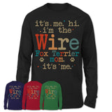 It's Me I'm The Wire Fox Terrier Mom Shirt, Dog Mama Of Wire Fox Terrier Shirt, Gift for Dog Lovers
