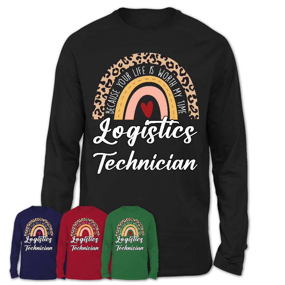 Logistics Technician Because Your Life Worth My Time Rainbow T-Shirt