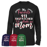 My Favorite 911 Dispatcher Calls Me Mom Shirt Floral Flowers Mothers Day Gifts