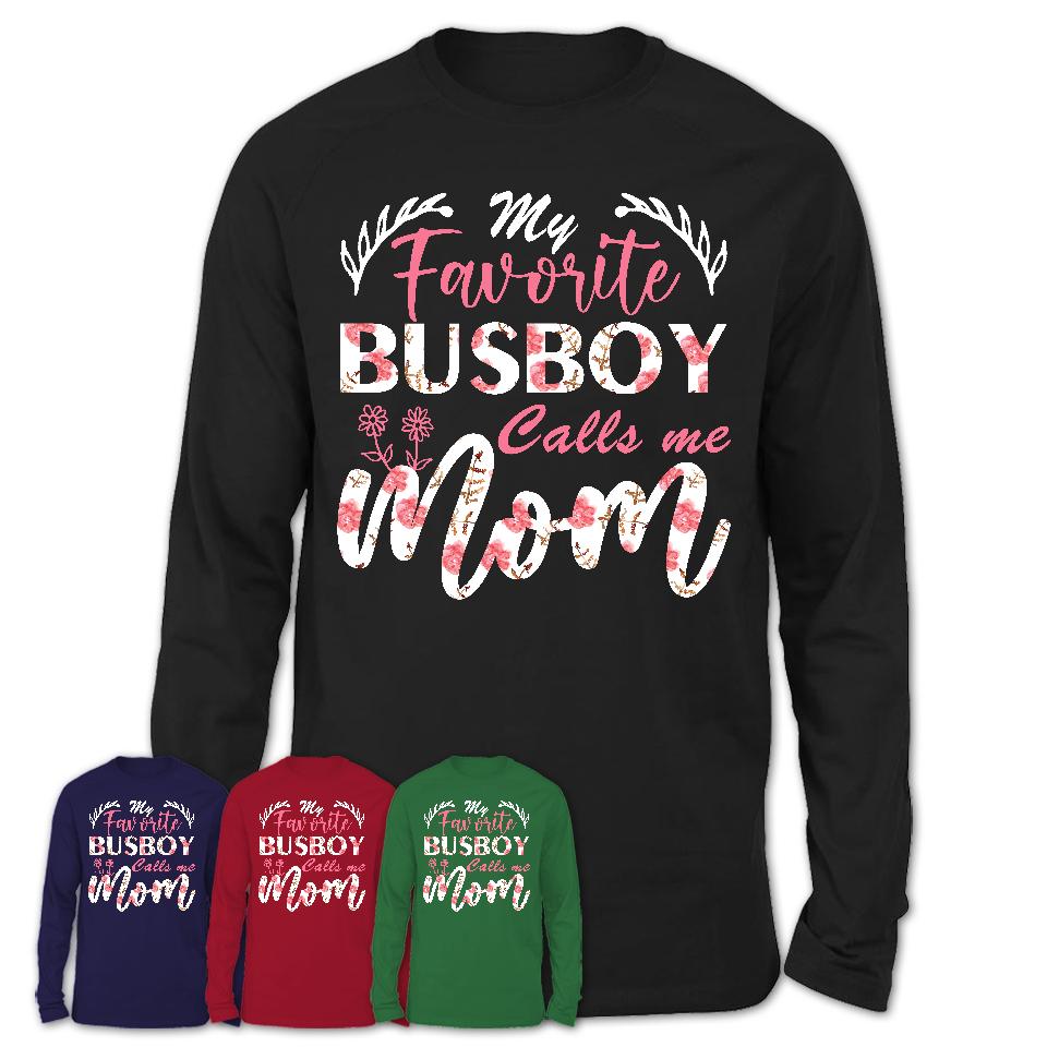 My Favorite Busboy Calls Me Mom Shirt Floral Flowers Mothers Day Gifts