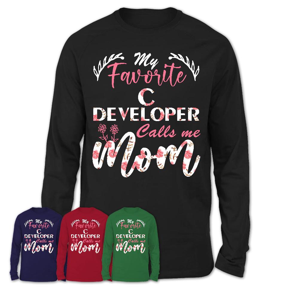 My Favorite C Developer Calls Me Mom Shirt Floral Flowers Mothers Day Gifts