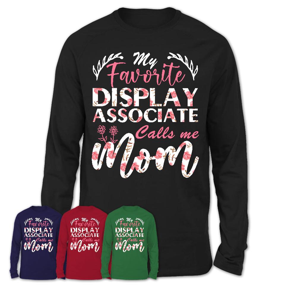 My Favorite Display Associate Calls Me Mom Shirt Floral Flowers Mothers Day Gifts