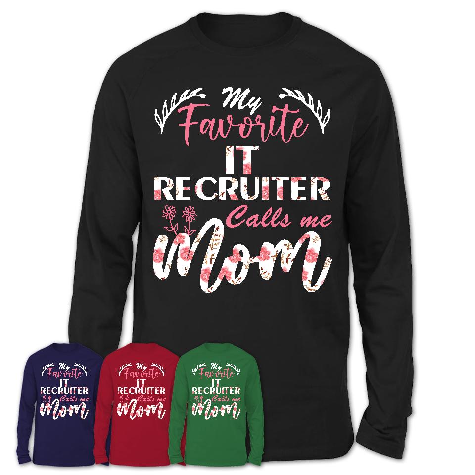 My Favorite It Recruiter Calls Me Mom Shirt Floral Flowers Mothers Day Gifts