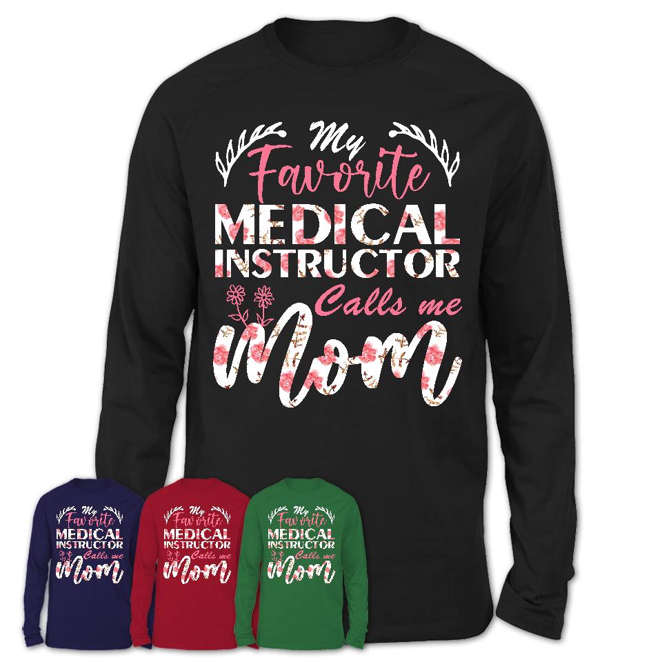 My Favorite Medical Instructor Calls Me Mom Shirt Floral Flowers Mothers Day Gifts