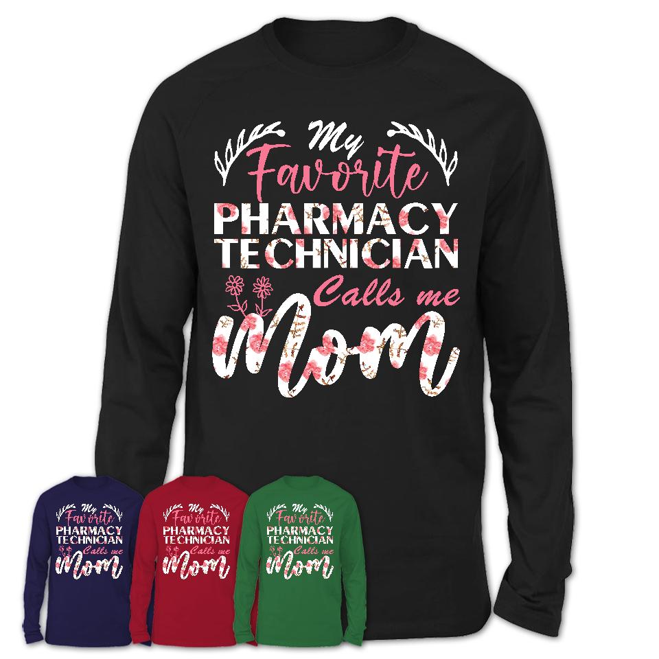My Favorite Pharmacy Technician Calls Me Mom Shirt Floral Flowers Mothers Day Gifts