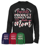 My Favorite Product Consultant Calls Me Mom Shirt Floral Flowers Mothers Day Gifts