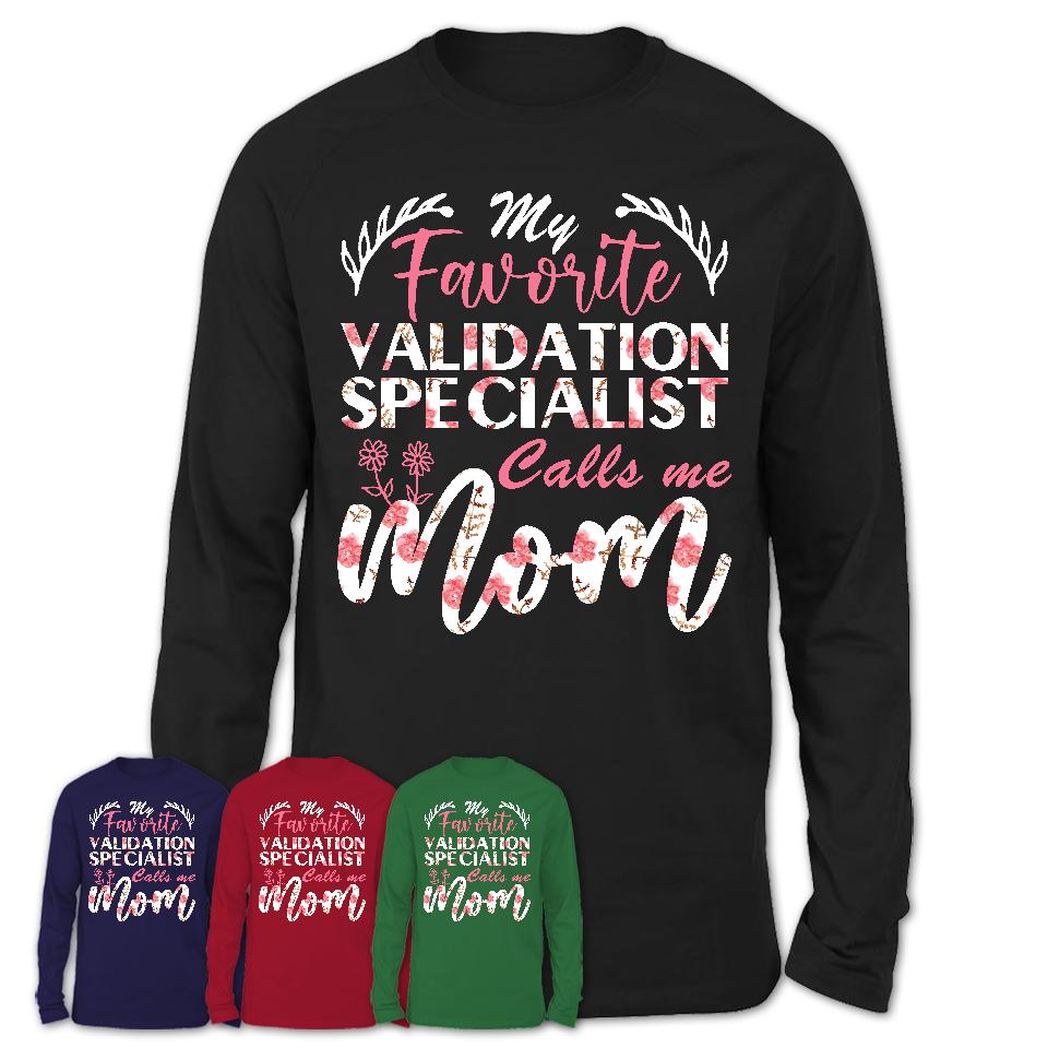 My Favorite Validation Specialist Calls Me Mom Shirt Floral Flowers Mothers Day Gifts