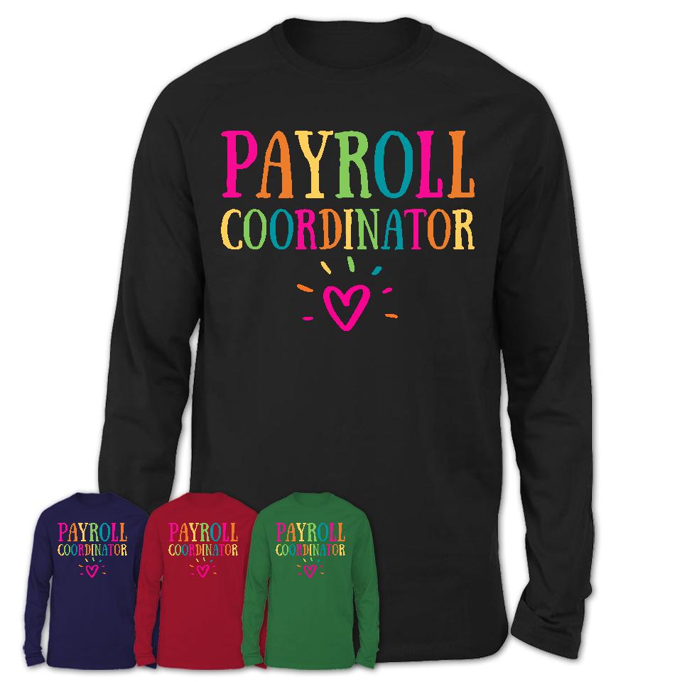 Payroll Coordinator Rainbow Lettering Heart Shirt, Employee Appreciation Gifts