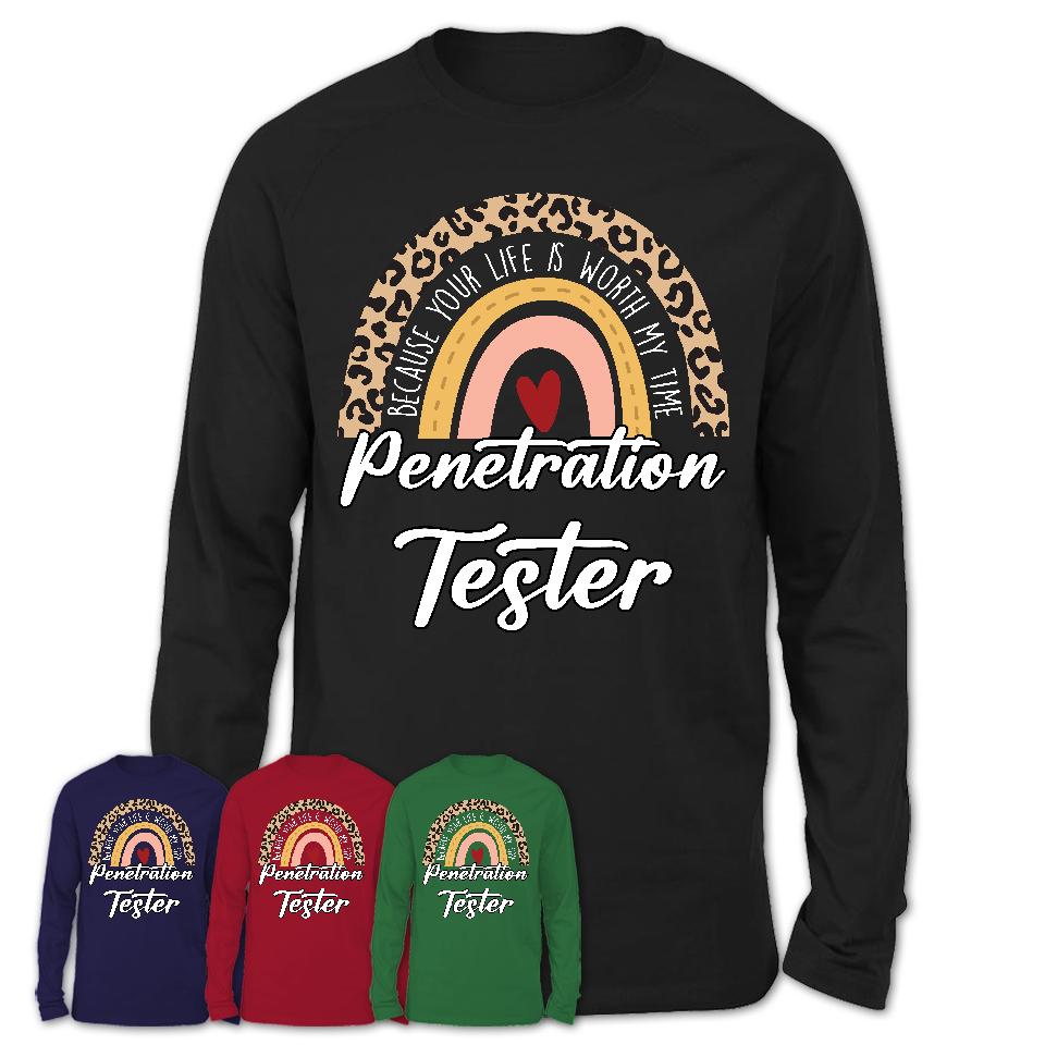 Penetration Tester Because Your Life Worth My Time Rainbow T-Shirt