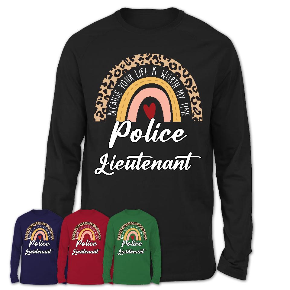 Police Lieutenant Because Your Life Worth My Time Rainbow T-Shirt