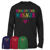 Rehabilitation Manager Rainbow Lettering Heart Shirt, Employee Appreciation Gifts