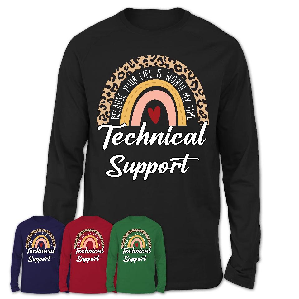 Technical Support Because Your Life Worth My Time Rainbow T-Shirt