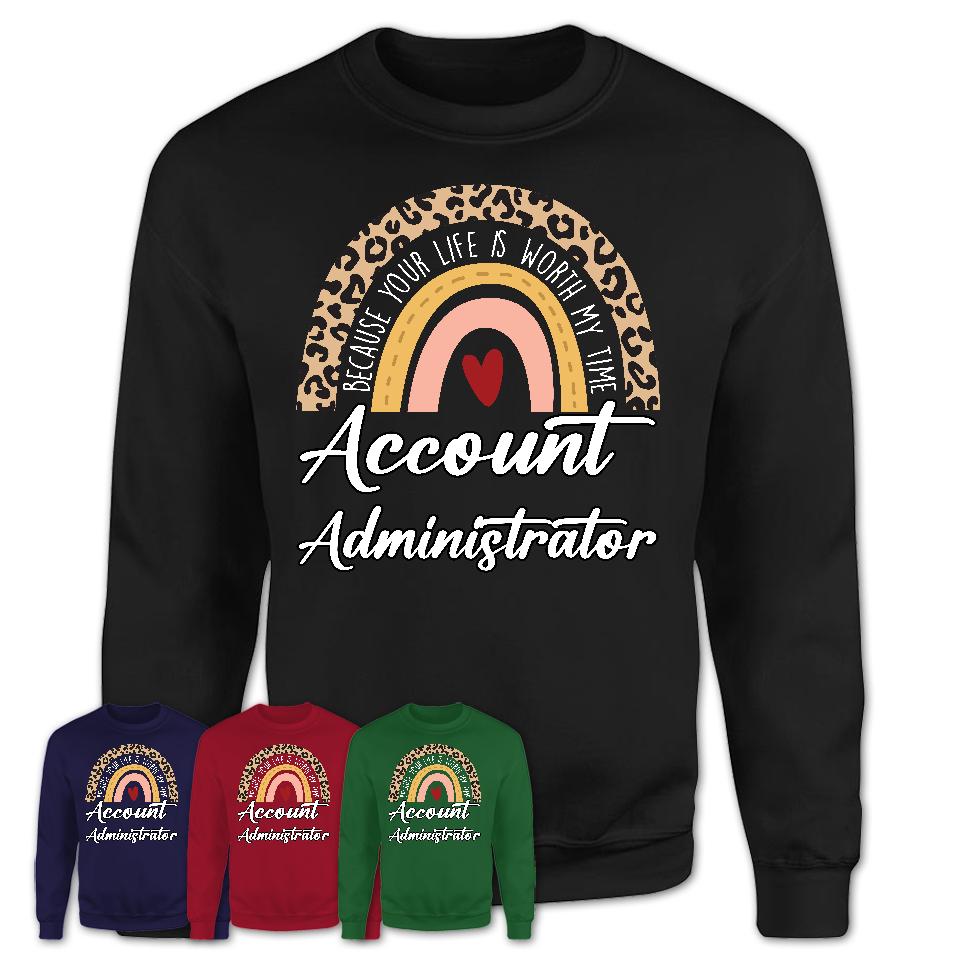 Account Administrator Because Your Life Worth My Time Rainbow T-Shirt