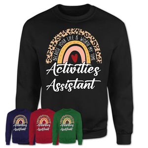 Activities Assistant Because Your Life Worth My Time Rainbow T-Shirt