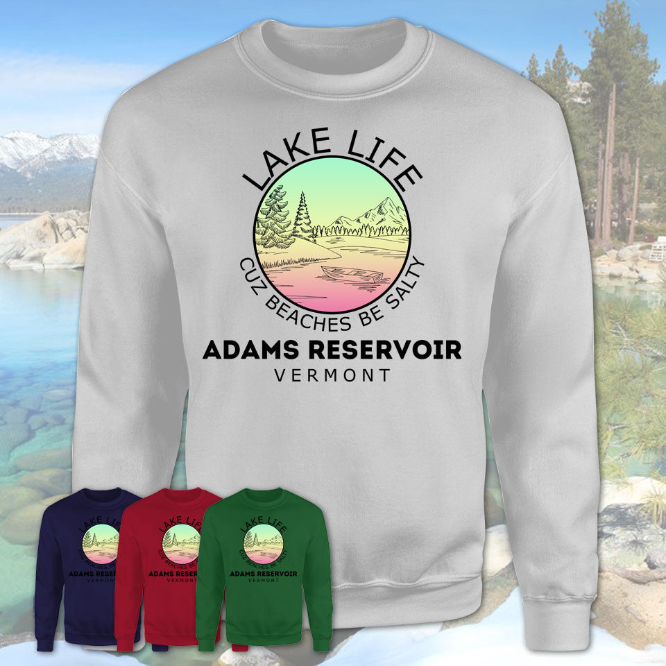 Adams Reservoir Vermont Lake Life Cuz Beaches Be Salty Fishing Camping Team Shirt