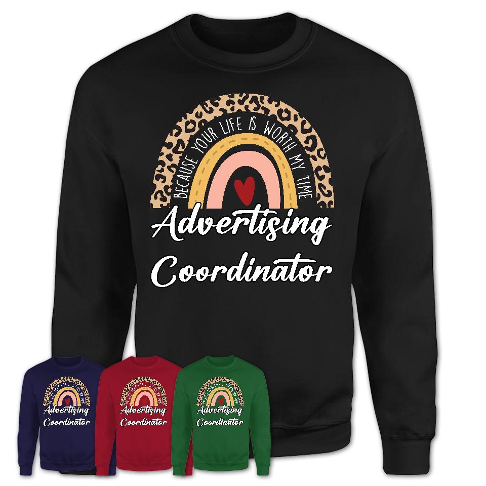 Advertising Coordinator Because Your Life Worth My Time Rainbow T-Shirt