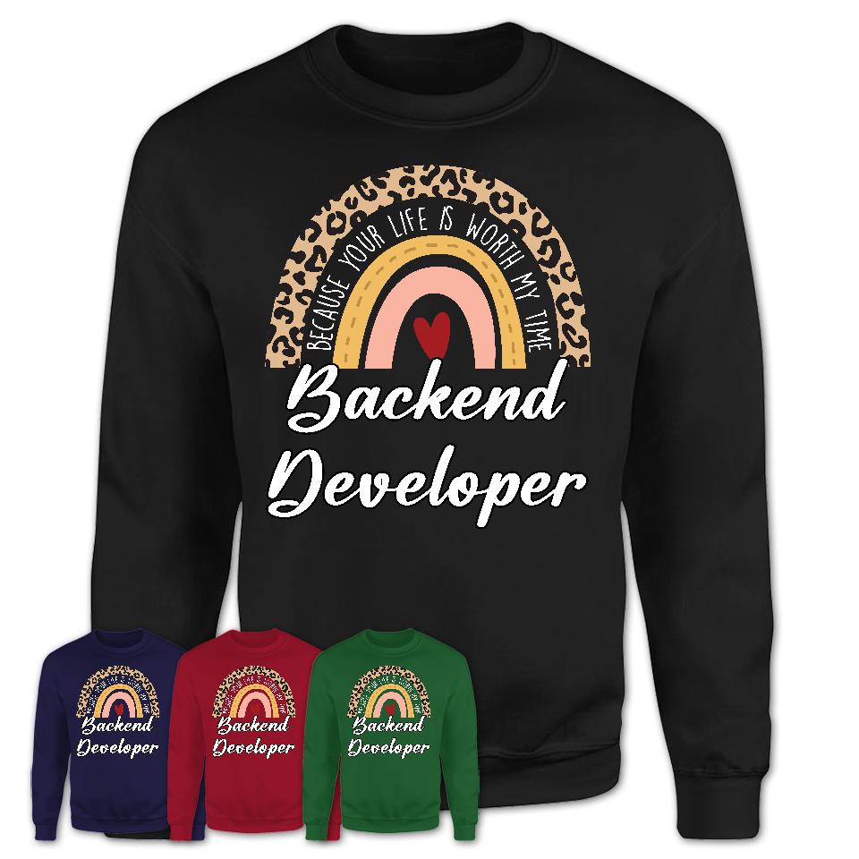 Backend Developer Because Your Life Worth My Time Rainbow T-Shirt