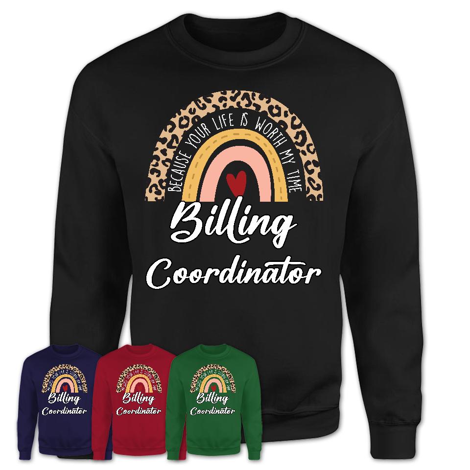 Billing Coordinator Because Your Life Worth My Time Rainbow T-Shirt