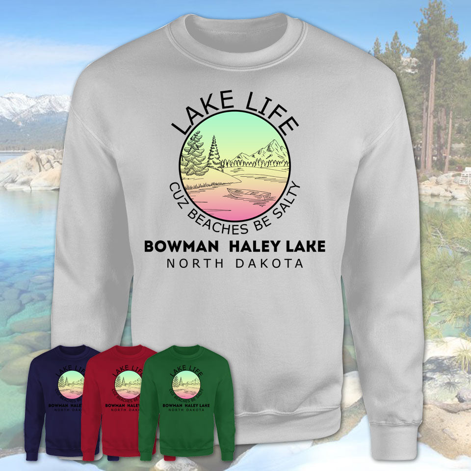 Bowman- Haley Lake North Dakota Lake Life Cuz Beaches Be Salty Fishing Camping Team Shirt