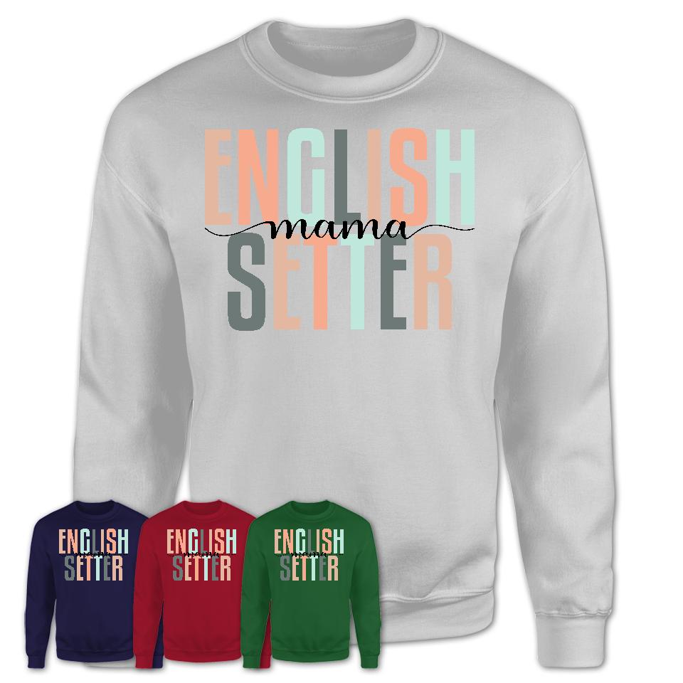 English Setter Mama Shirt, Mom Of English Setter Shirt, Dog Mom Gifts