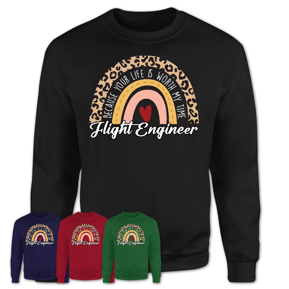 Flight Engineer Because Your Life Worth My Time Rainbow T-Shirt