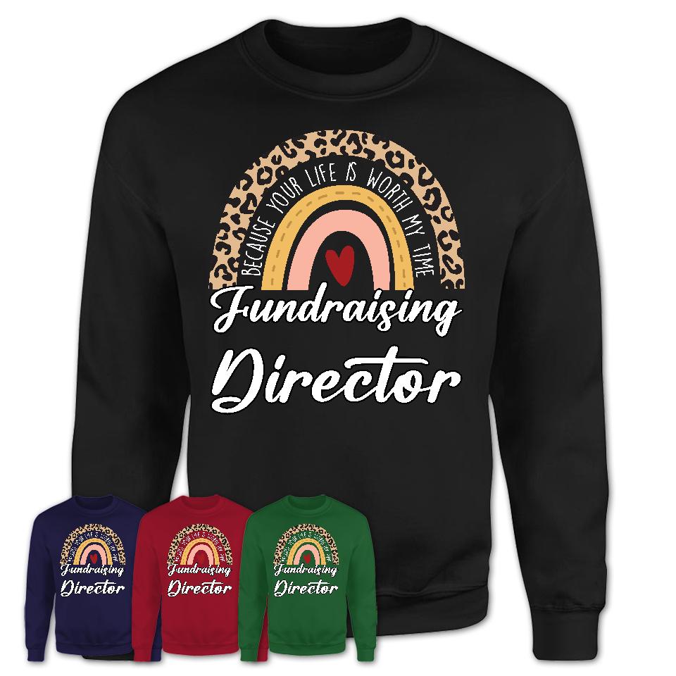 Fundraising Director Because Your Life Worth My Time Rainbow T-Shirt