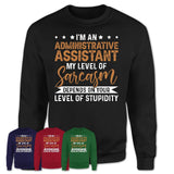 Funny Administrative Assistant Shirt My Level of Sarcasm Depends on Your Level Of Stupidity T Shirt