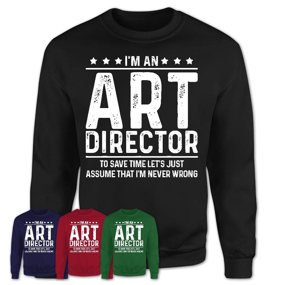 Funny Art Director Never Wrong T-Shirt, New Job Gift for Coworker
