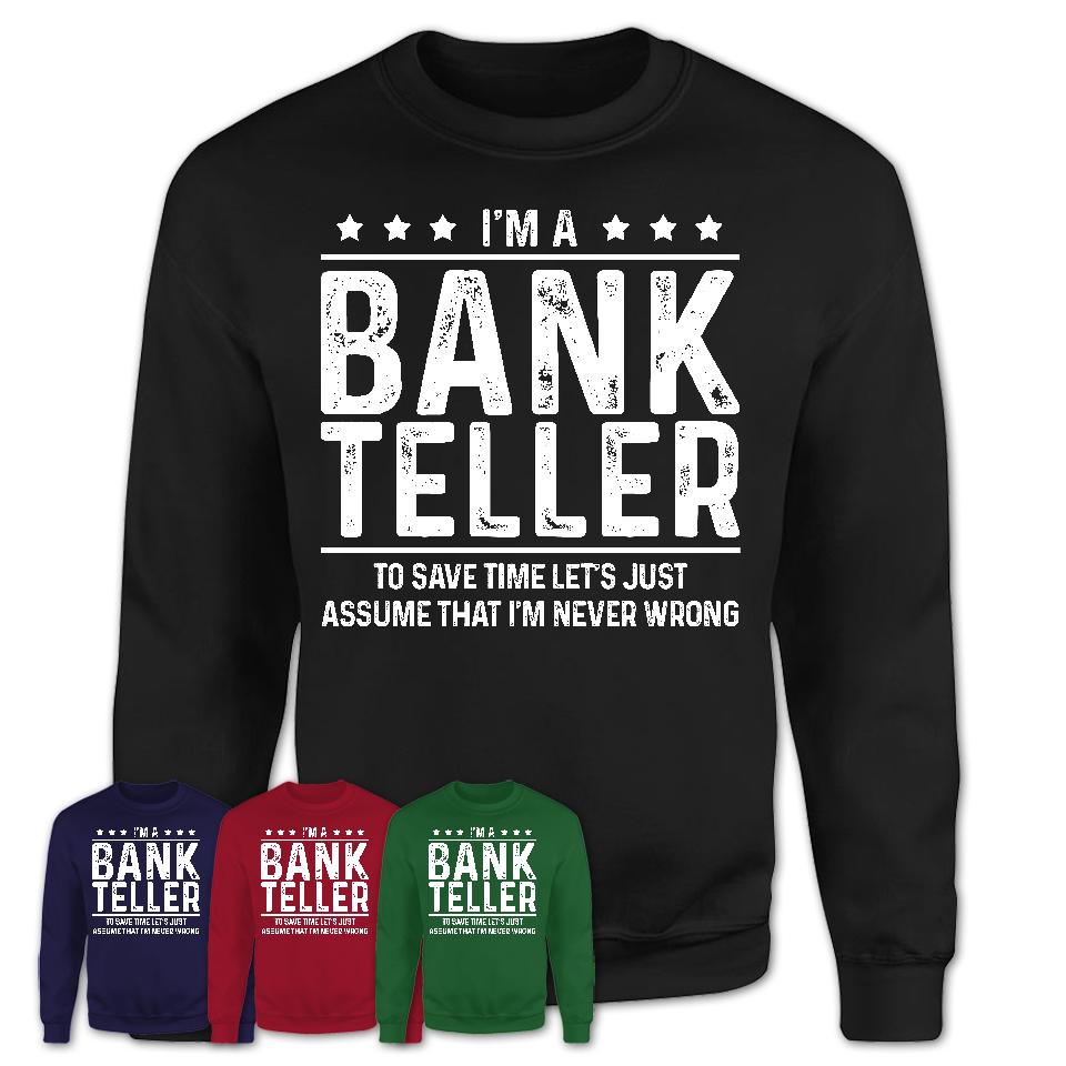 Funny Bank Teller Never Wrong T-Shirt, New Job Gift for Coworker