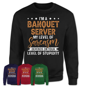 Funny Banquet Server Shirt My Level of Sarcasm Depends on Your Level Of Stupidity T Shirt